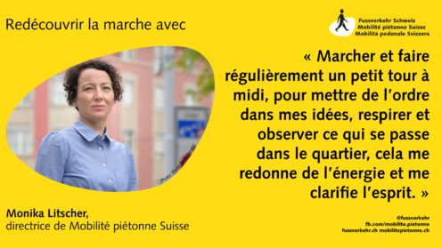 « Marcher et faire régulièrement un petit tour à midi, pour mettre de l’ordre dans mes idées, respirer et observer ce qui se passe dans le quartier, cela me redonne de l’énergie et me clarifie l’esprit.  »